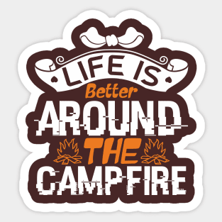 life is better around the campfire Sticker